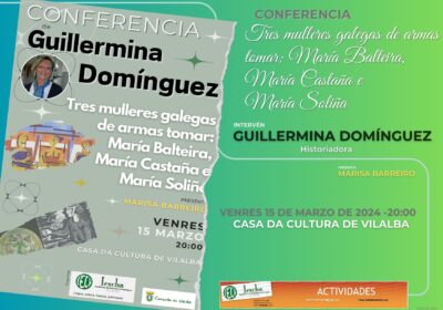 CONFERENCIA DE GUILLERMINA DOMÍNGUEZ: “TRES MULLERES GALEGAS DE ARMAS TOMAR; MARÍA BALTEIRA, MARÍA CASTAÑA E MARÍA SOLIÑA”. VENRES 15/03  20:00H. CASA DA CULTURA