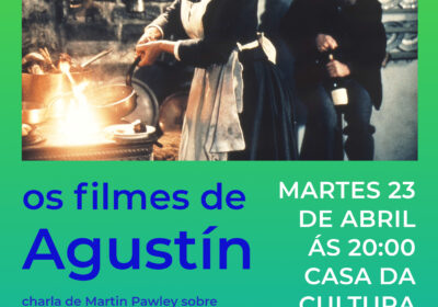 CHARLA DE MARTÍN PAWLEY “OS FILMES DE AGUSTÍN” SOBRE A PAIXÓN POLO CINEMA DE AGUSTÍN FERNÁNDEZ PAZ. MARTES 23 DE ABRIL, ÁS 20:00, NA CASA DA CULTURA DE VILALBA.