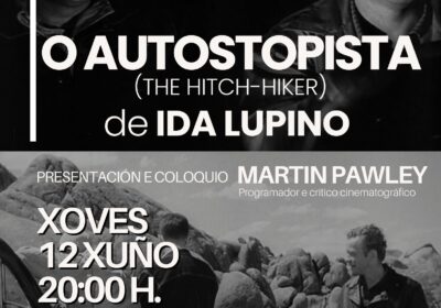 CINEFÓRUM-PROXECCIÓN DE “O AUTOSTOPISTA”, DE IDA LUPINO. PRESENTACIÓN E COLOQUIO: MARTIN PAWLEY. CASA DA CULTURA DE VILALBA. XOVES 12/06/25-20:00 H.