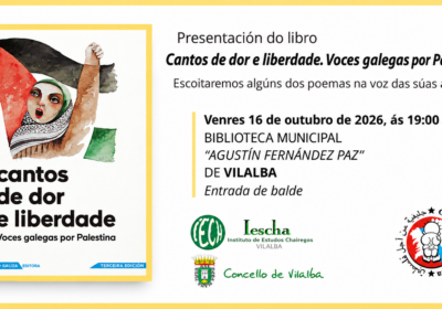 ACTO DO IESCHA. PRESENTACIÓN DO LIBRO “CANTOS DE DOR E LIBERDADE. VOCES GALEGAS POR PALESTINA” – VENRES 16 DE OUTUBRO DE 2026, ÁS 19:00 HORAS, NA BIBLIOTECA “AGUSTÍN FERNÁNDEZ PAZ” DE VILALBA